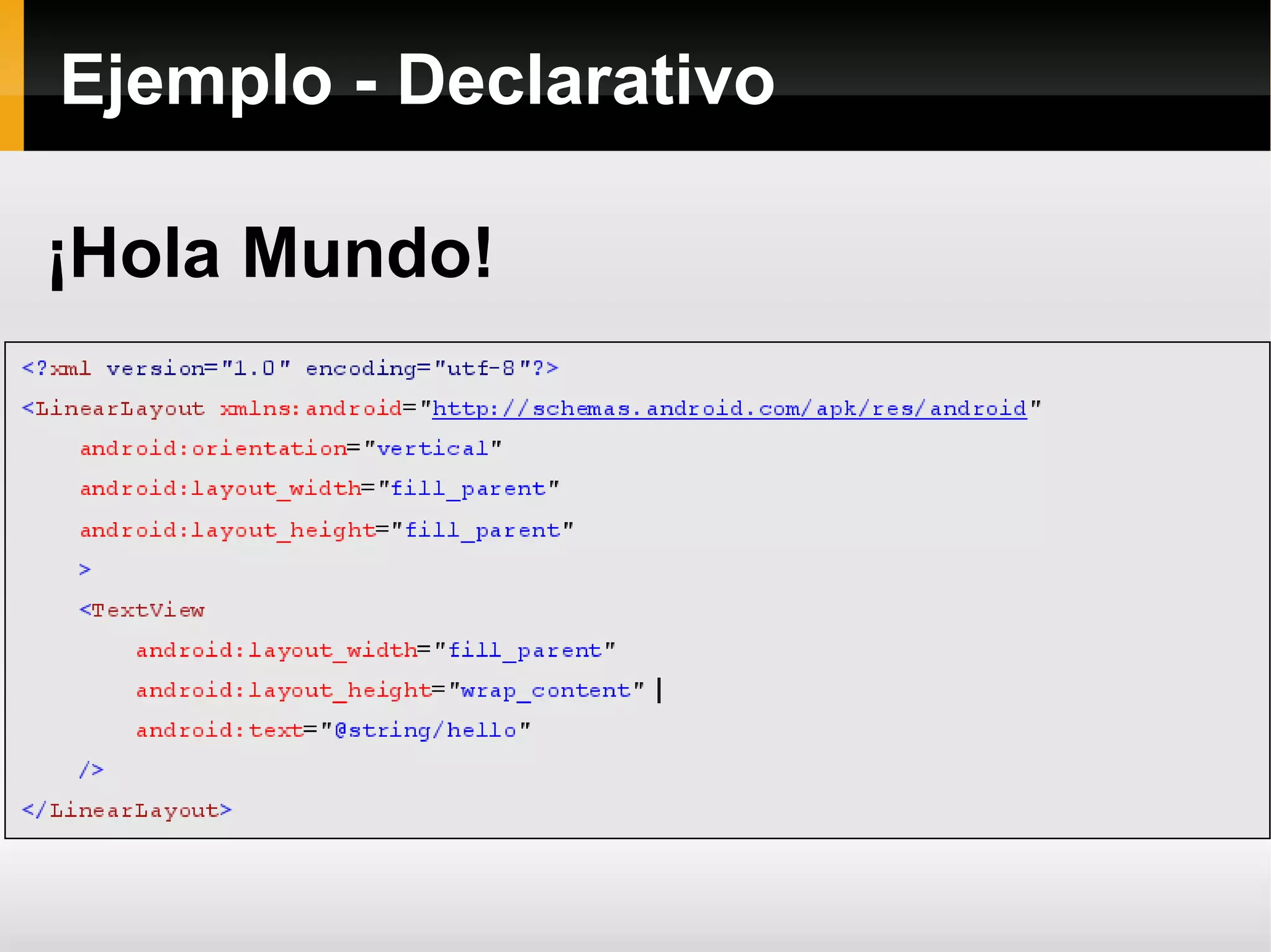 Ejemplo - Declarativo
¡Hola Mundo!
 