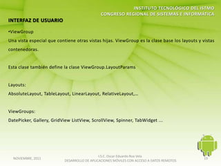 I.S.C. Oscar Eduardo Roa Vela
NOVIEMBRE, 2011                                                                   19
                  DESARROLLO DE APLICACIONES MÓVILES CON ACCESO A DATOS REMOTOS
 