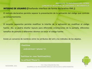 I.S.C. Oscar Eduardo Roa Vela
NOVIEMBRE, 2011                                                                   22
                  DESARROLLO DE APLICACIONES MÓVILES CON ACCESO A DATOS REMOTOS
 