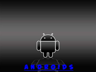 ANDROIDS
 