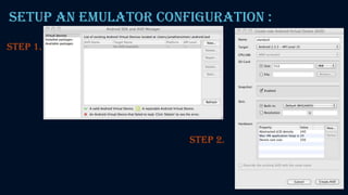Setup an emulator configuration :
STEP 1.
STEP 2.
 