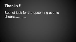 Thanks !!
Best of luck for the upcoming events
cheers……….
 