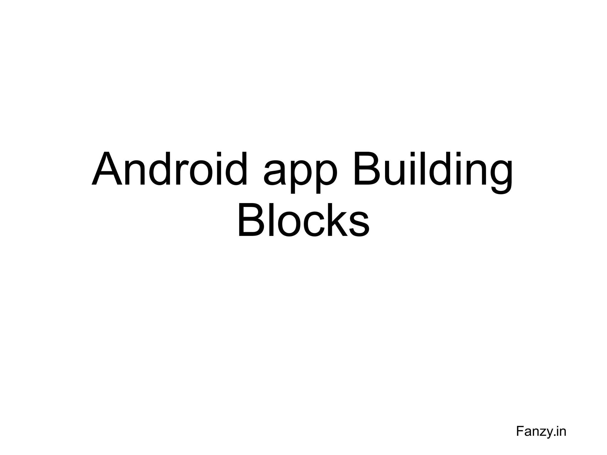 Android app Building
Blocks

Fanzy.in

 