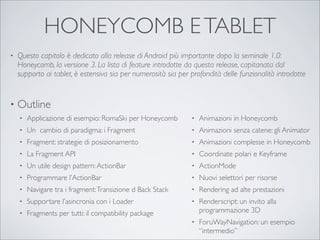 HONEYCOMB E TABLET
•   Questo capitolo è dedicato alla release di Android più importante dopo la seminale 1.0:
    Honeyco...