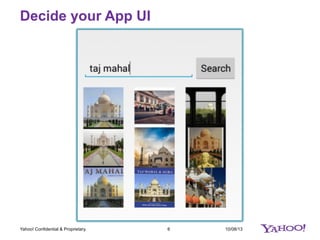 Decide your App UI
10/08/136Yahoo! Confidential & Proprietary.
 