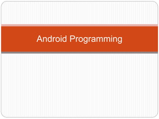 Android Programming
 