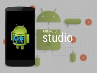 ANDROID 
studio 
 