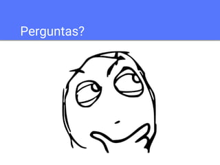 Perguntas? 
 