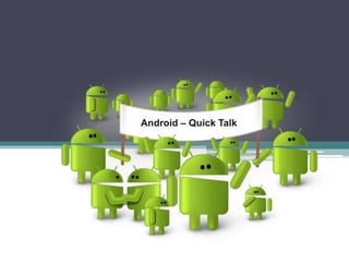 Android – Quick Talk 
 