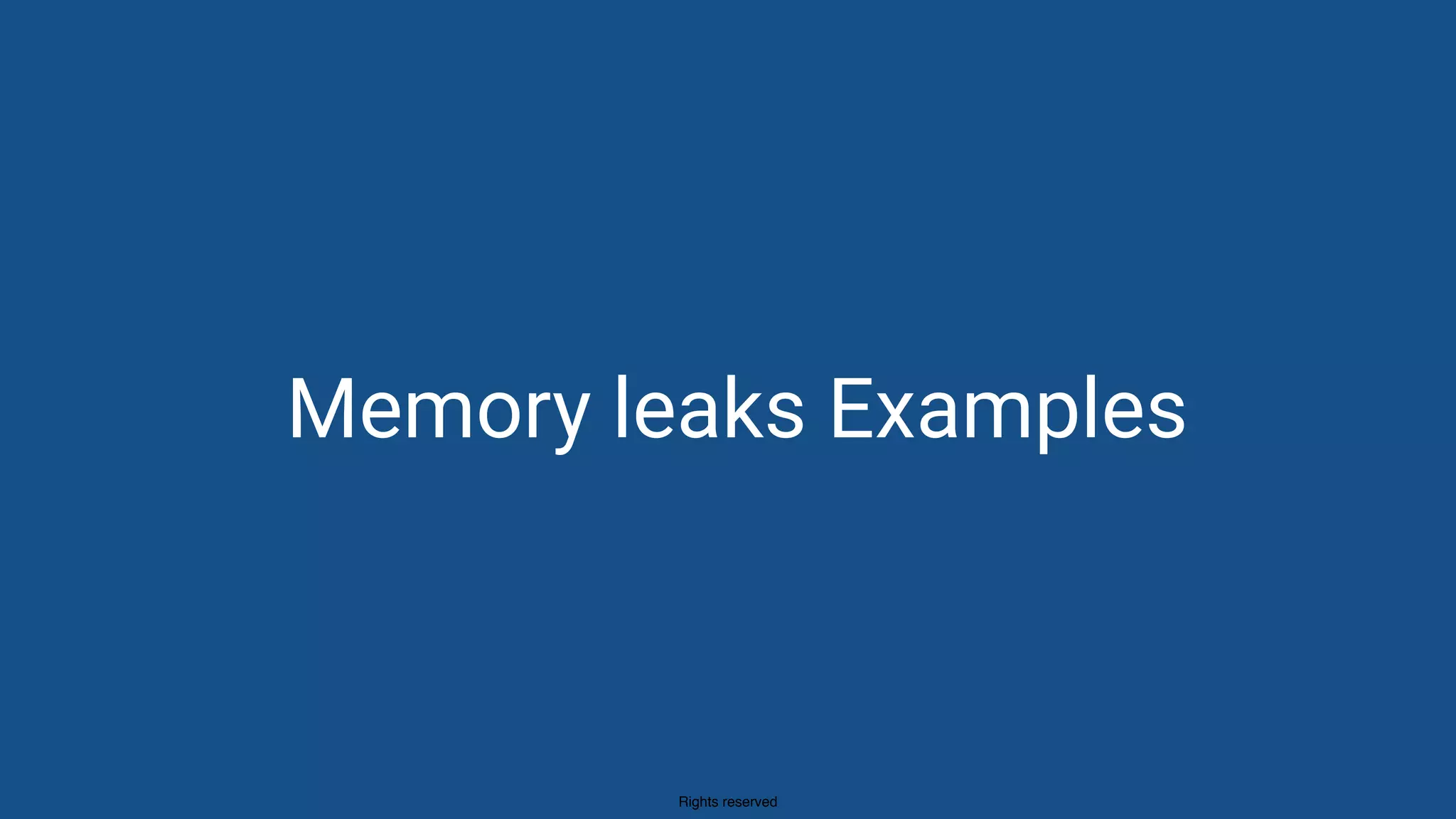 Rights reserved
Memory leaks Examples
 