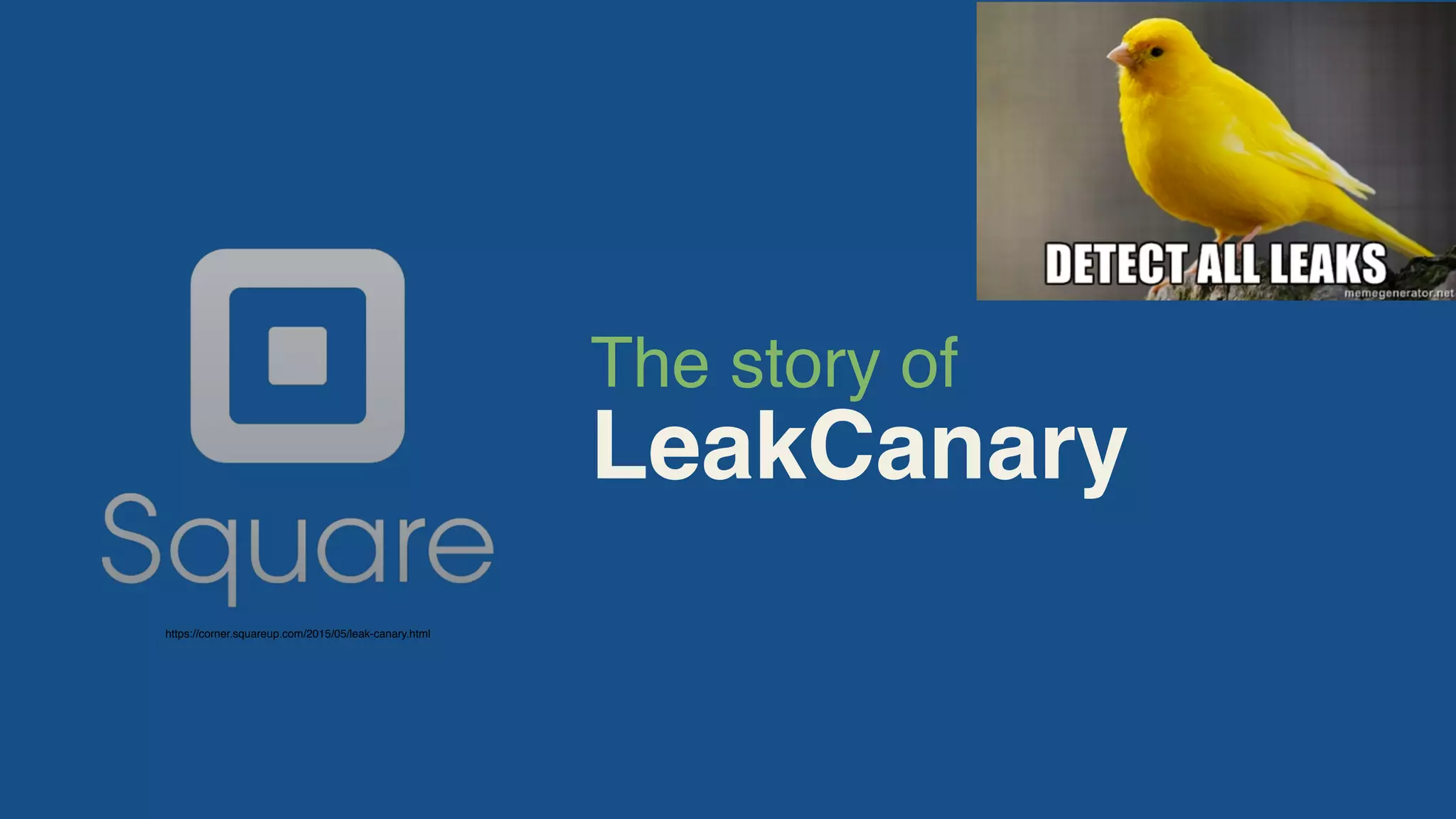 The story of
LeakCanary
https://corner.squareup.com/2015/05/leak-canary.html
 