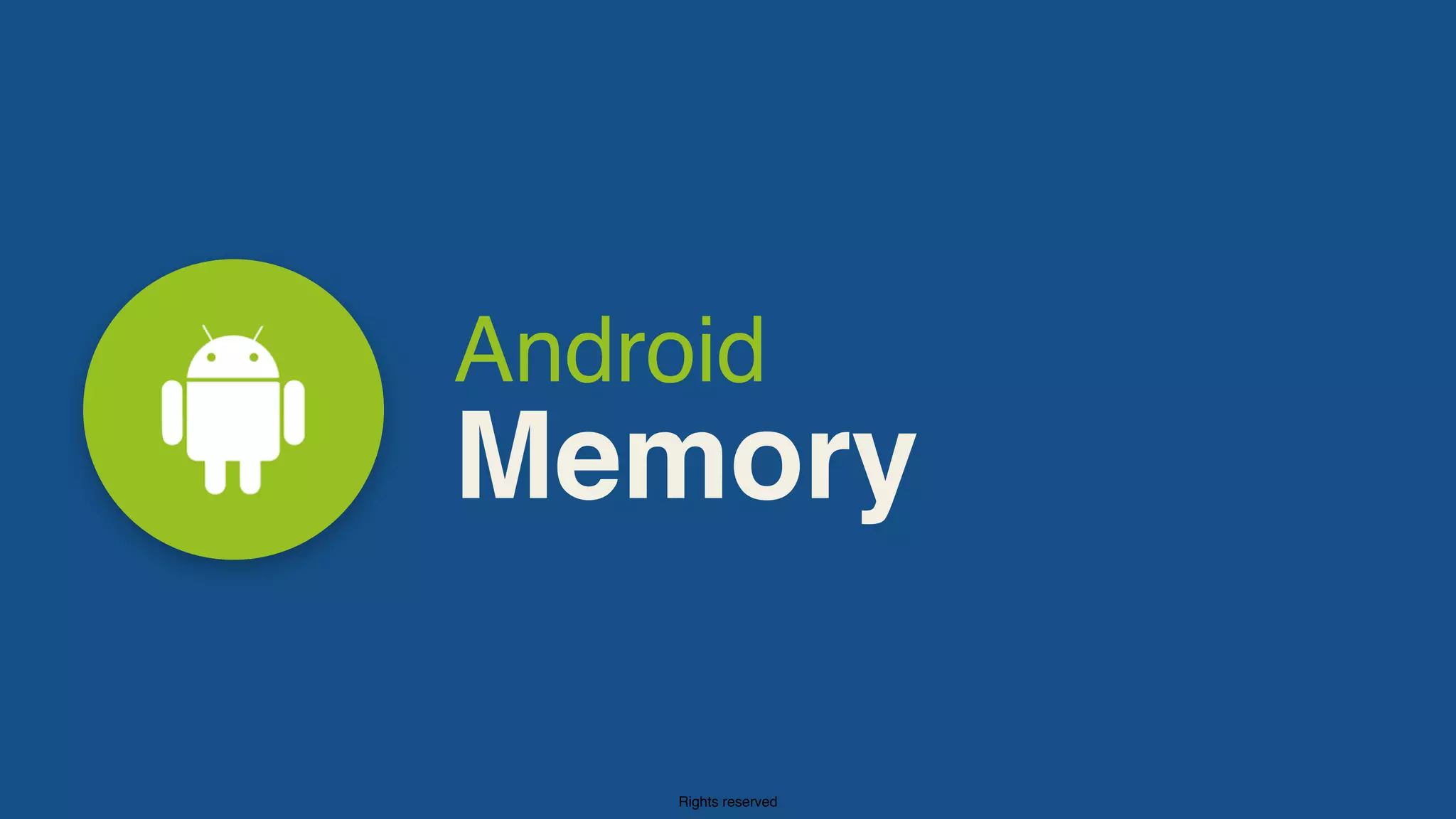 Rights reserved
Android
Memory
 