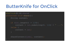 ButterKnife for OnClick
@OnClick(R.id.share)
protected void share(){
String content;
if (isi.length() > 114){
content = isi.substring(0, 114) + " ...";
}else {
content = isi;
}
shareContent(judul, content);
}
 