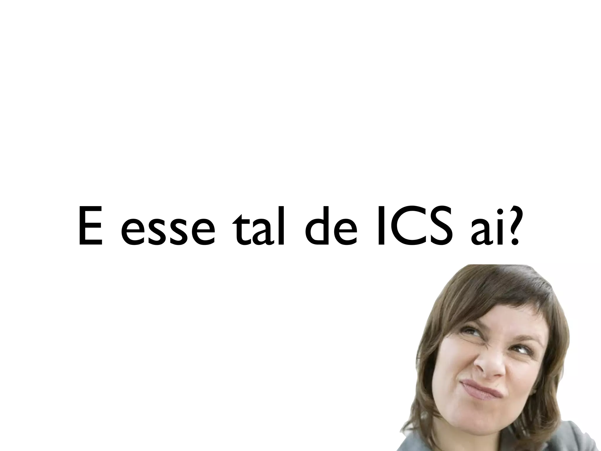 E esse tal de ICS ai?
 