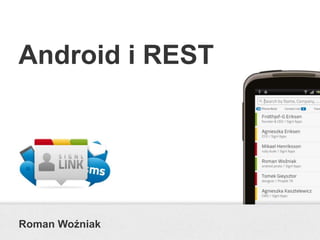 Android i REST




Roman Woźniak
 