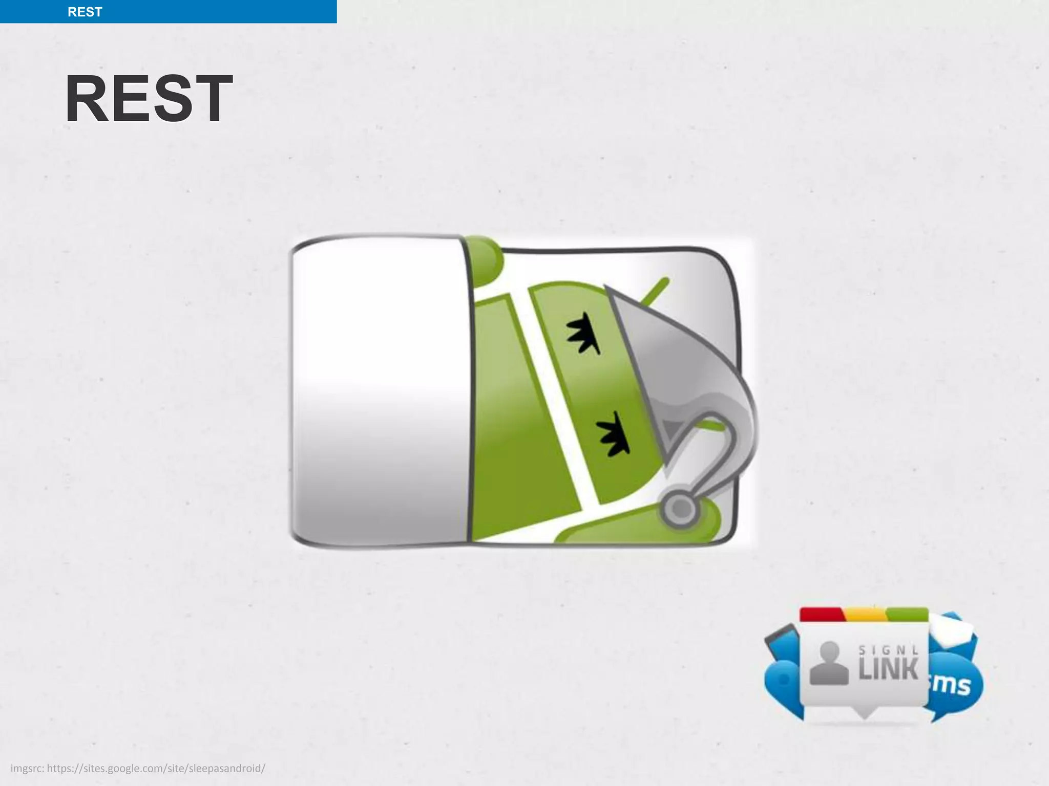 REST




          REST




imgsrc: https://sites.google.com/site/sleepasandroid/
 
