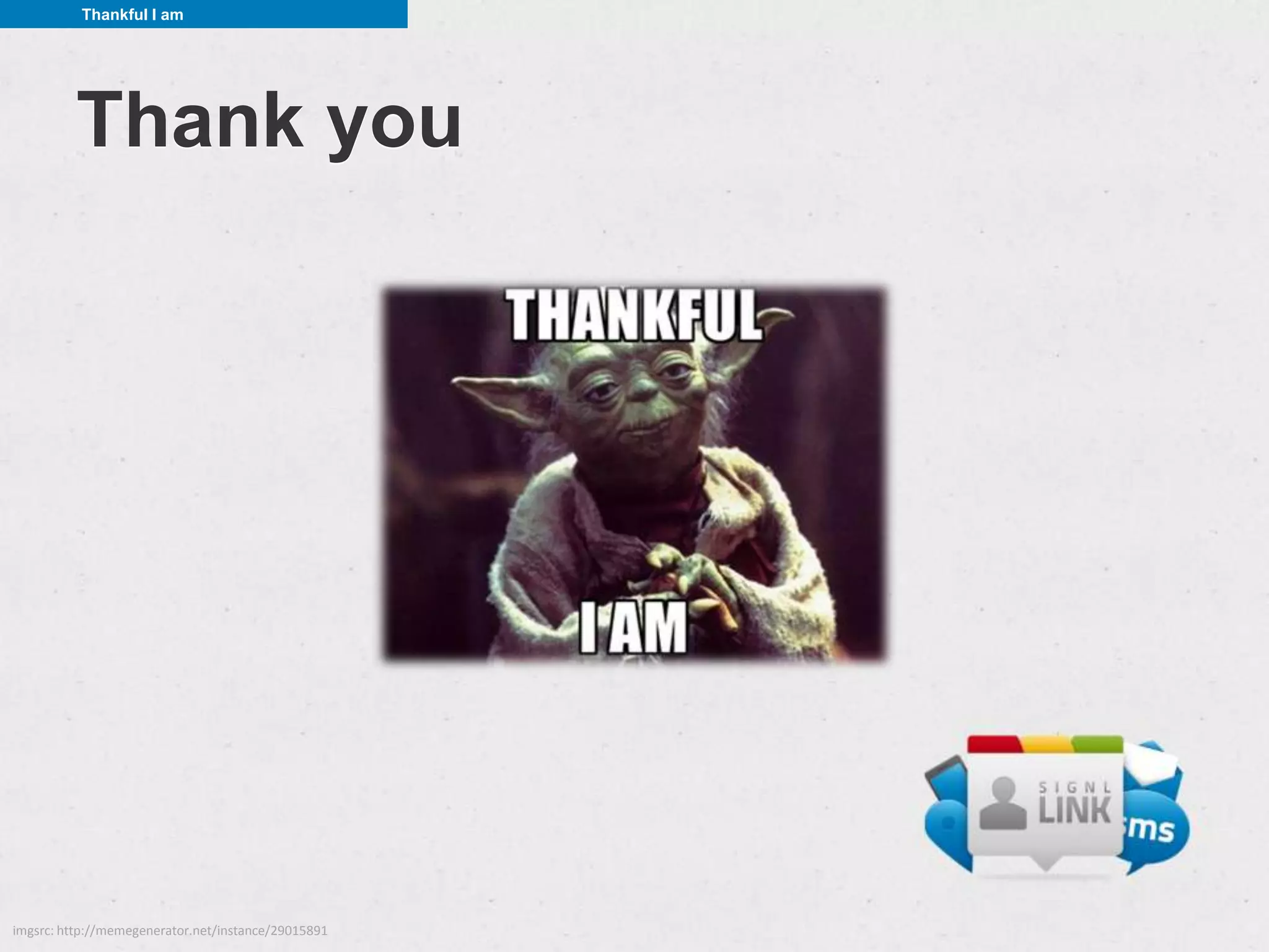 Thankful I am




          Thank you




imgsrc: http://memegenerator.net/instance/29015891
 