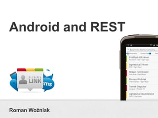 Android and REST




Roman Woźniak
 