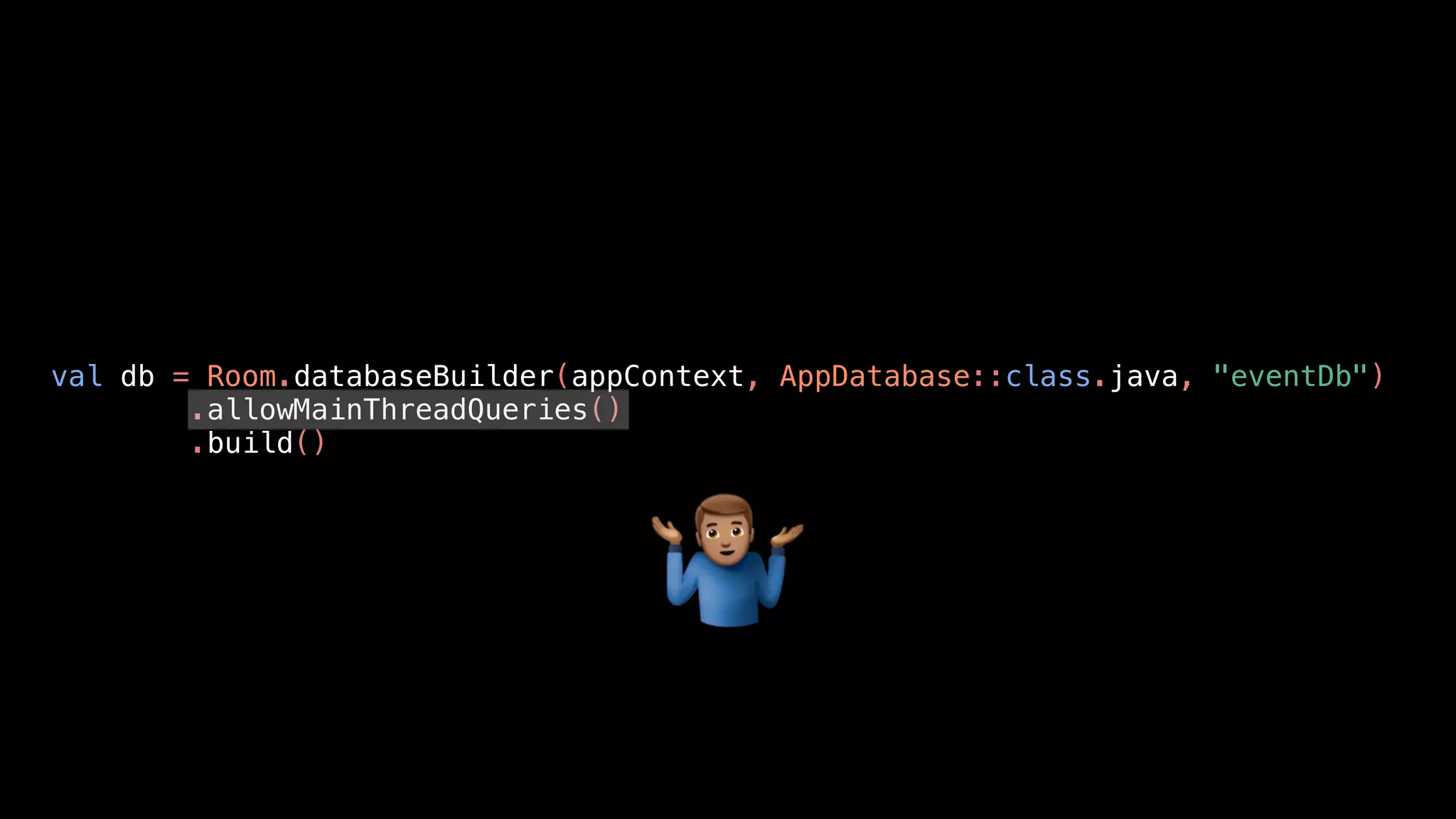 val db = Room.databaseBuilder(appContext, AppDatabase::class.java, "eventDb")
.allowMainThreadQueries()
.build()
"
 