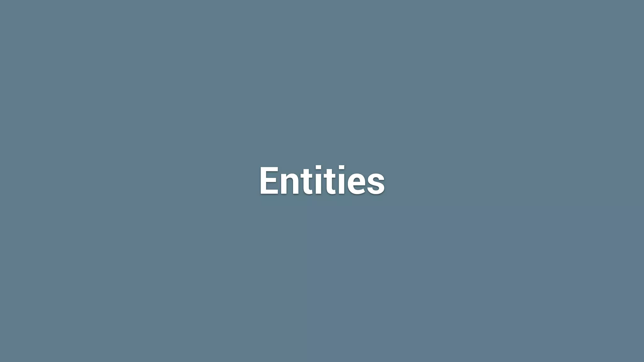 Entities
 