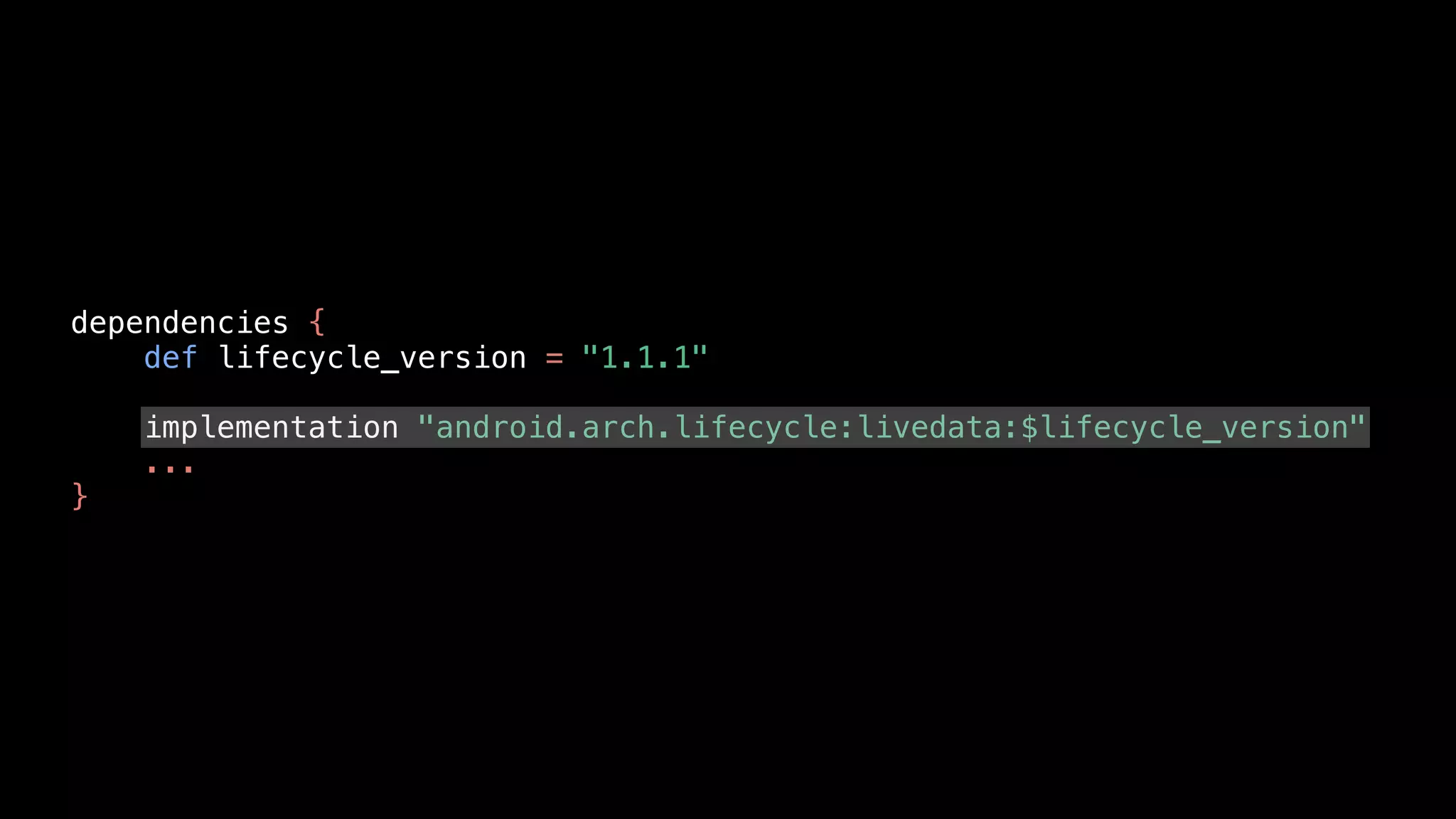 dependencies {
def lifecycle_version = "1.1.1"
implementation "android.arch.lifecycle:livedata:$lifecycle_version"
...
}
 