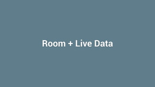 Room + Live Data
 