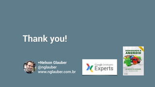 +Nelson Glauber
@nglauber 
www.nglauber.com.br
Thank you!
 