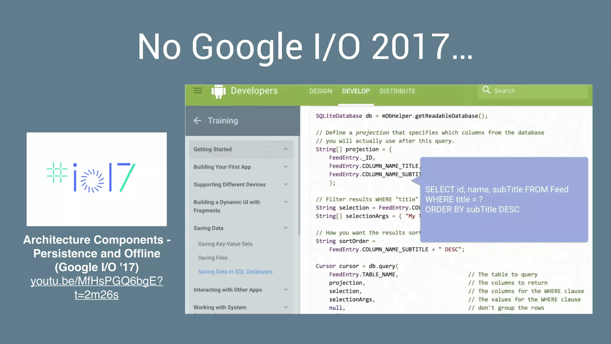 No Google I/O 2017…
Architecture Components -
Persistence and Ofﬂine
(Google I/O '17) 
youtu.be/MfHsPGQ6bgE?
t=2m26s
 