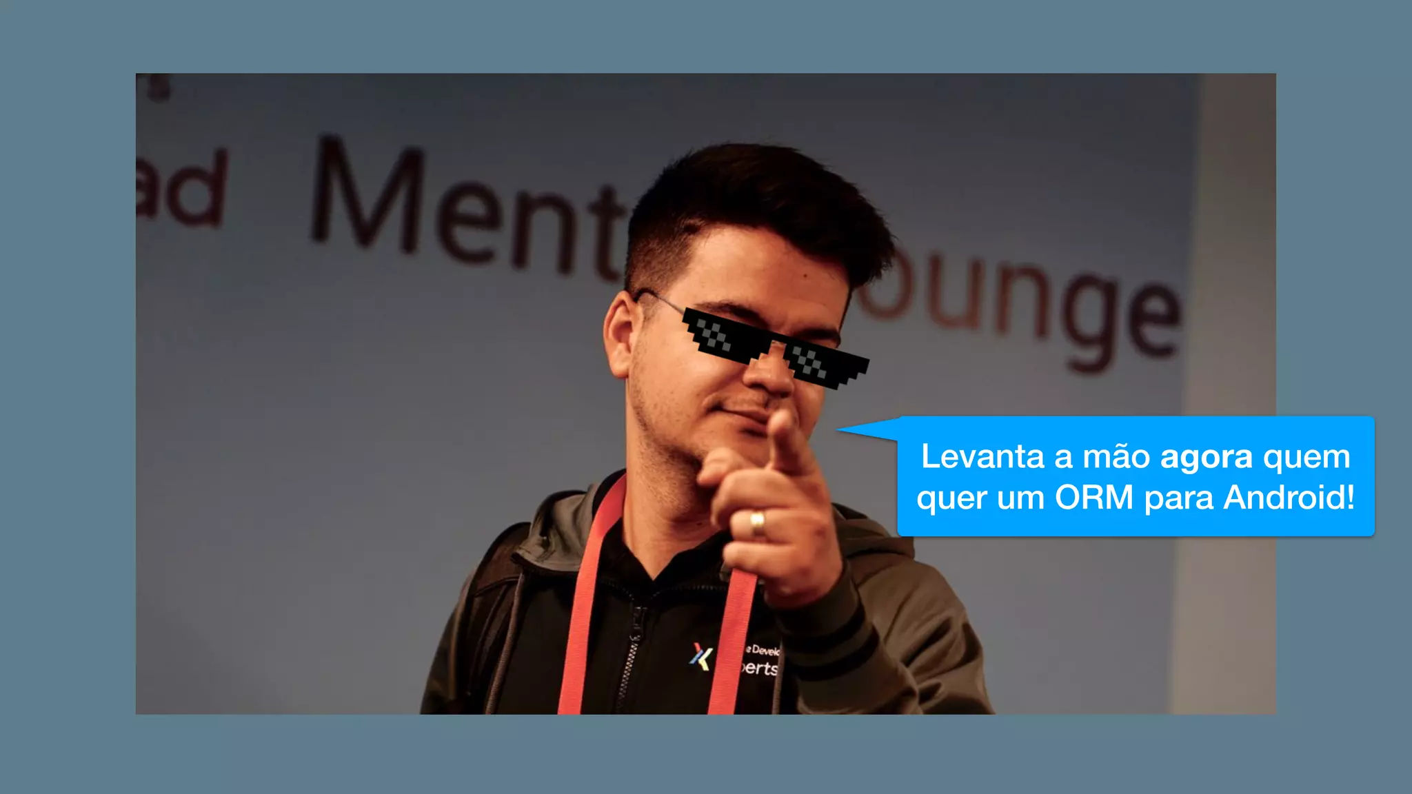 Levanta a mão agora quem
quer um ORM para Android!
 