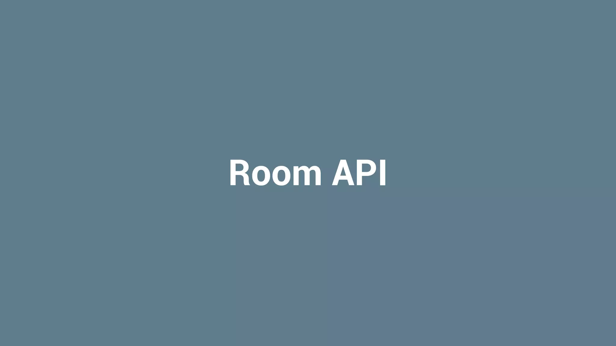 Room API
 
