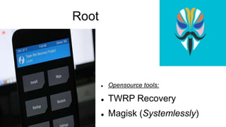 Root
 Opensource tools:
 TWRP Recovery
 Magisk (Systemlessly)
 