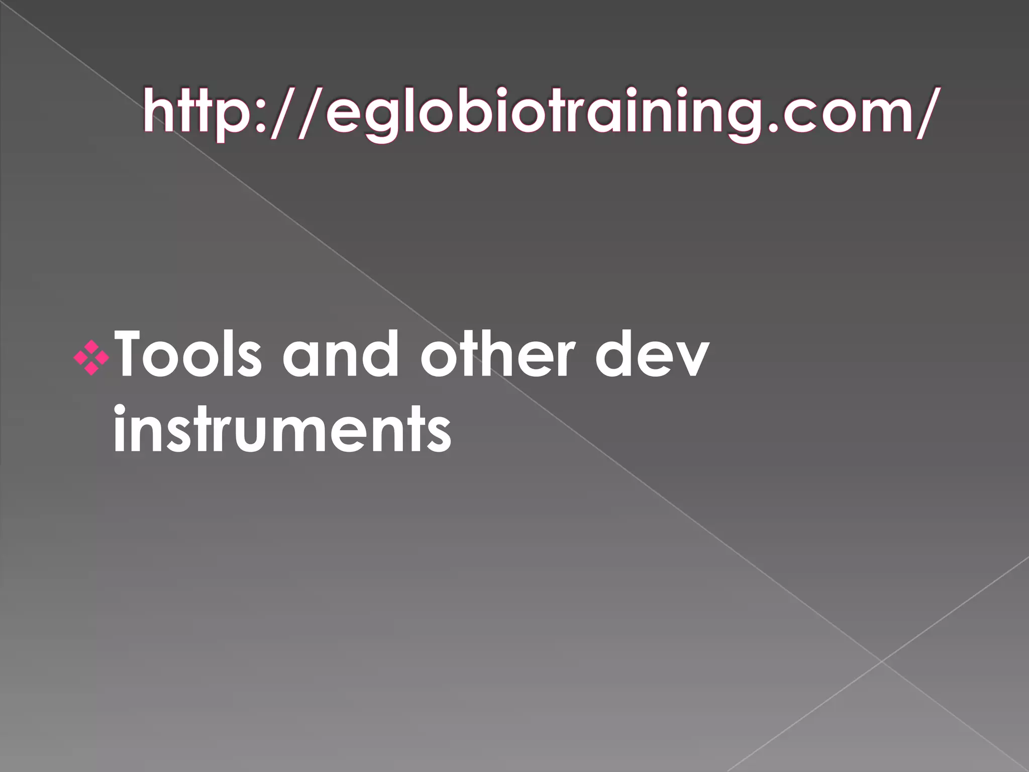 Tools and other dev
 instruments
 