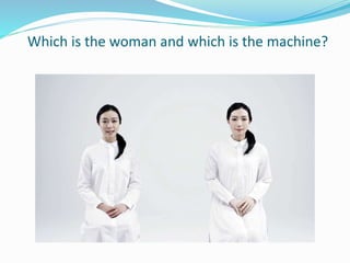 Which is the woman and which is the machine?
 