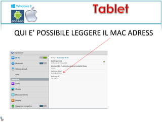 QUI E’ POSSIBILE LEGGERE IL MAC ADRESS 
 