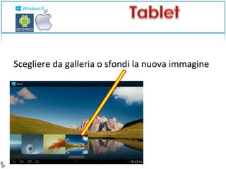 Scegliere da galleria o sfondi la nuova immagine 
 