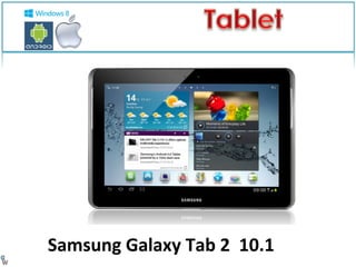 Samsung Galaxy Tab 2 10.1 
 