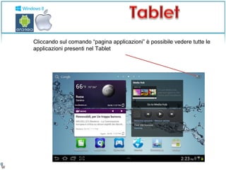 Cliccando sul comando “pagina applicazioni” è possibile vedere tutte le 
applicazioni presenti nel Tablet 
 
