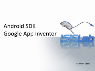 Android SDK
Google App Inventor
Fabio Di Zazzo
 