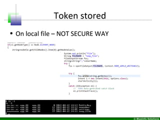 © Blueinfy Solutions
Token stored
• On local file – NOT SECURE WAY
 