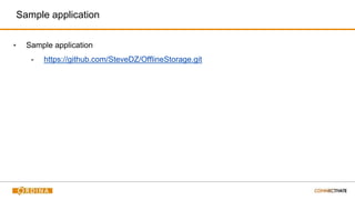 Sample application
▪ Sample application
- https://github.com/SteveDZ/OfflineStorage.git
 