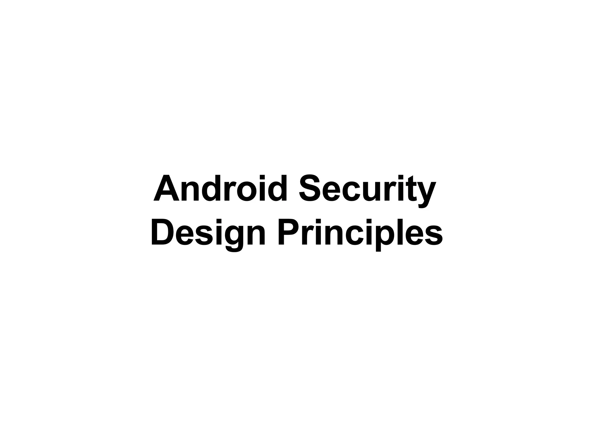 Android Security
Design Principles
 