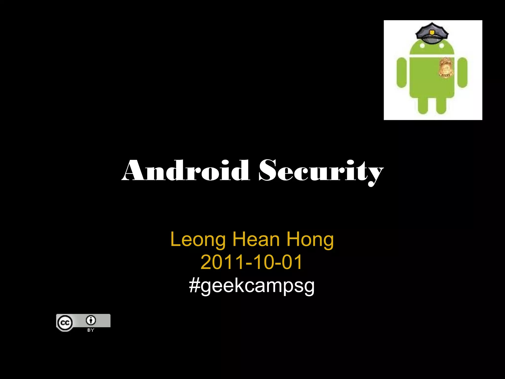 Android Security Leong Hean Hong 2011-10-01 #geekcampsg