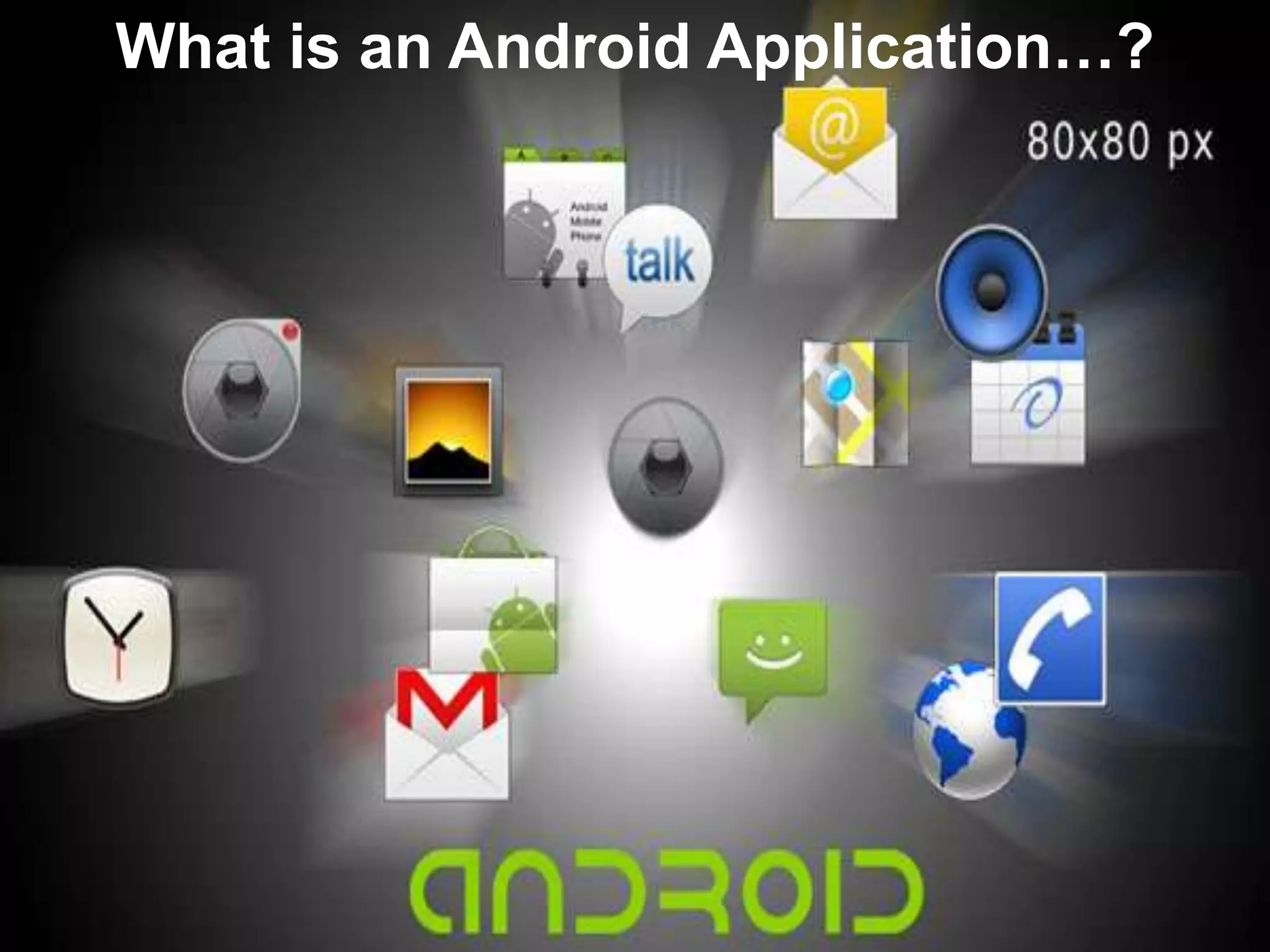 What is an Android Application…?

 