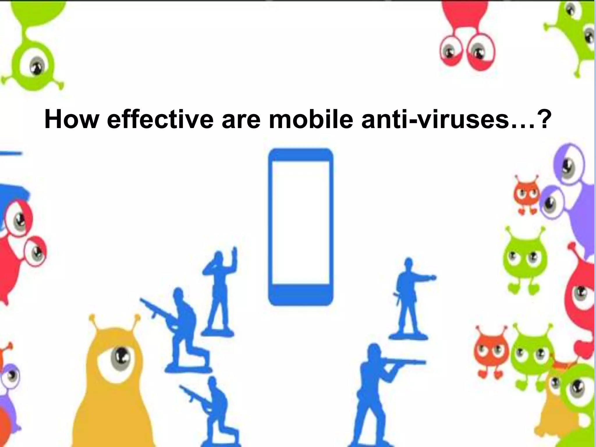 How effective are mobile anti-viruses…?

 