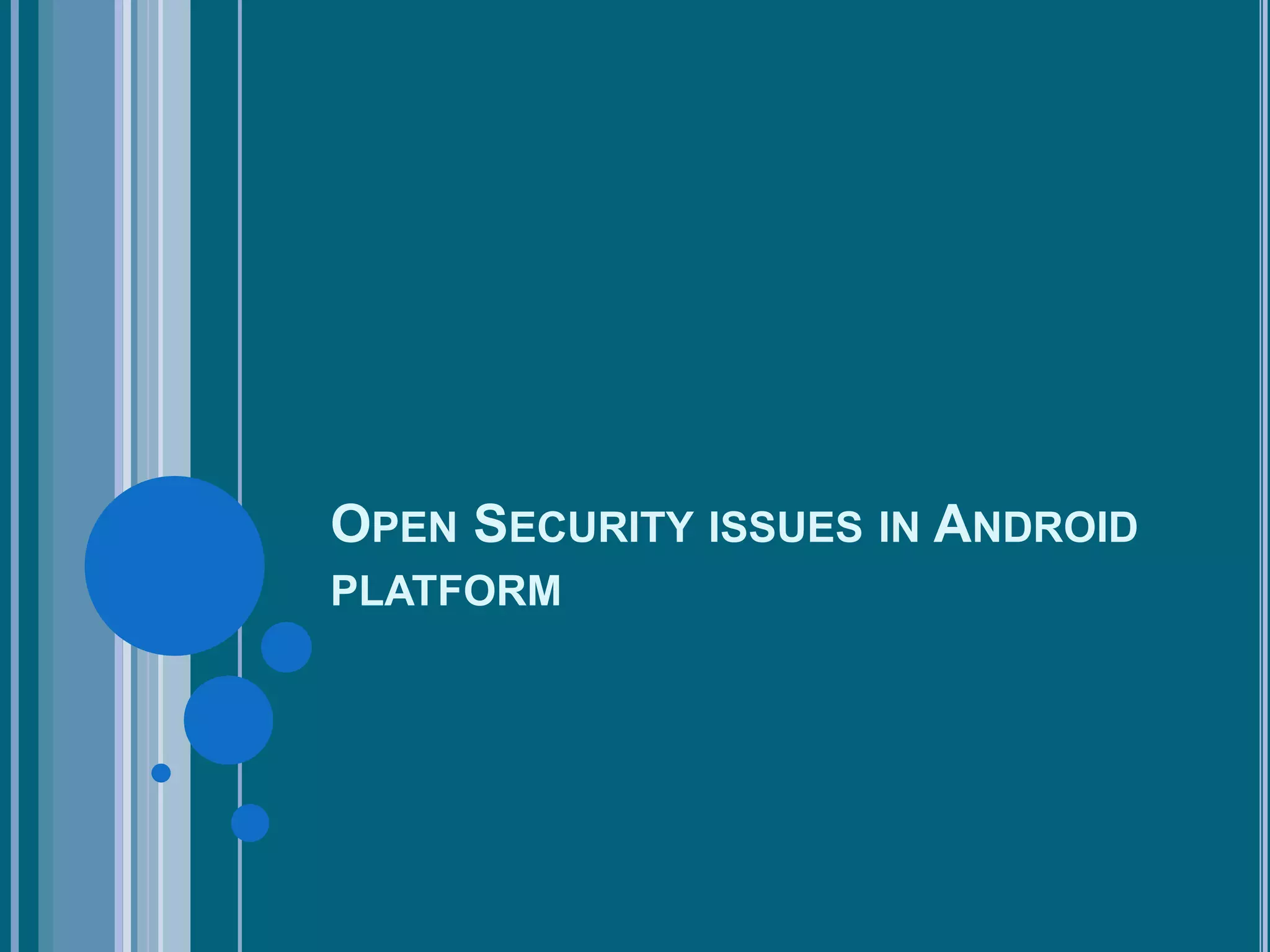 OPEN SECURITY ISSUES IN ANDROID
PLATFORM

 