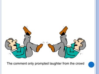 The comment only prompted laughter from the crowd

 