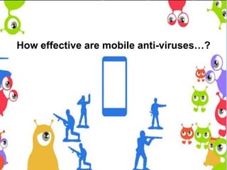 How effective are mobile anti-viruses…?

 