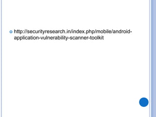 

http://securityresearch.in/index.php/mobile/androidapplication-vulnerability-scanner-toolkit

 