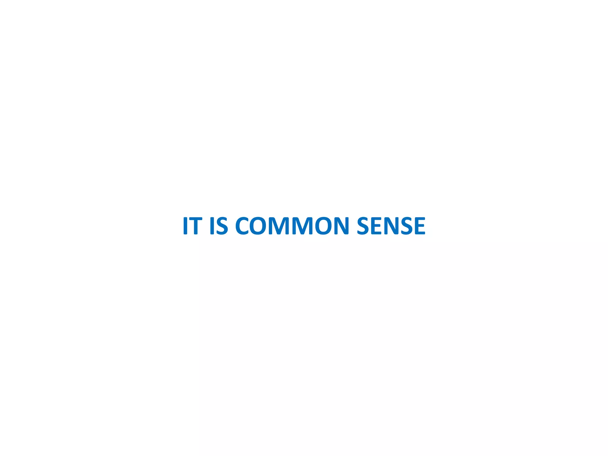 IT IS COMMON SENSE
 