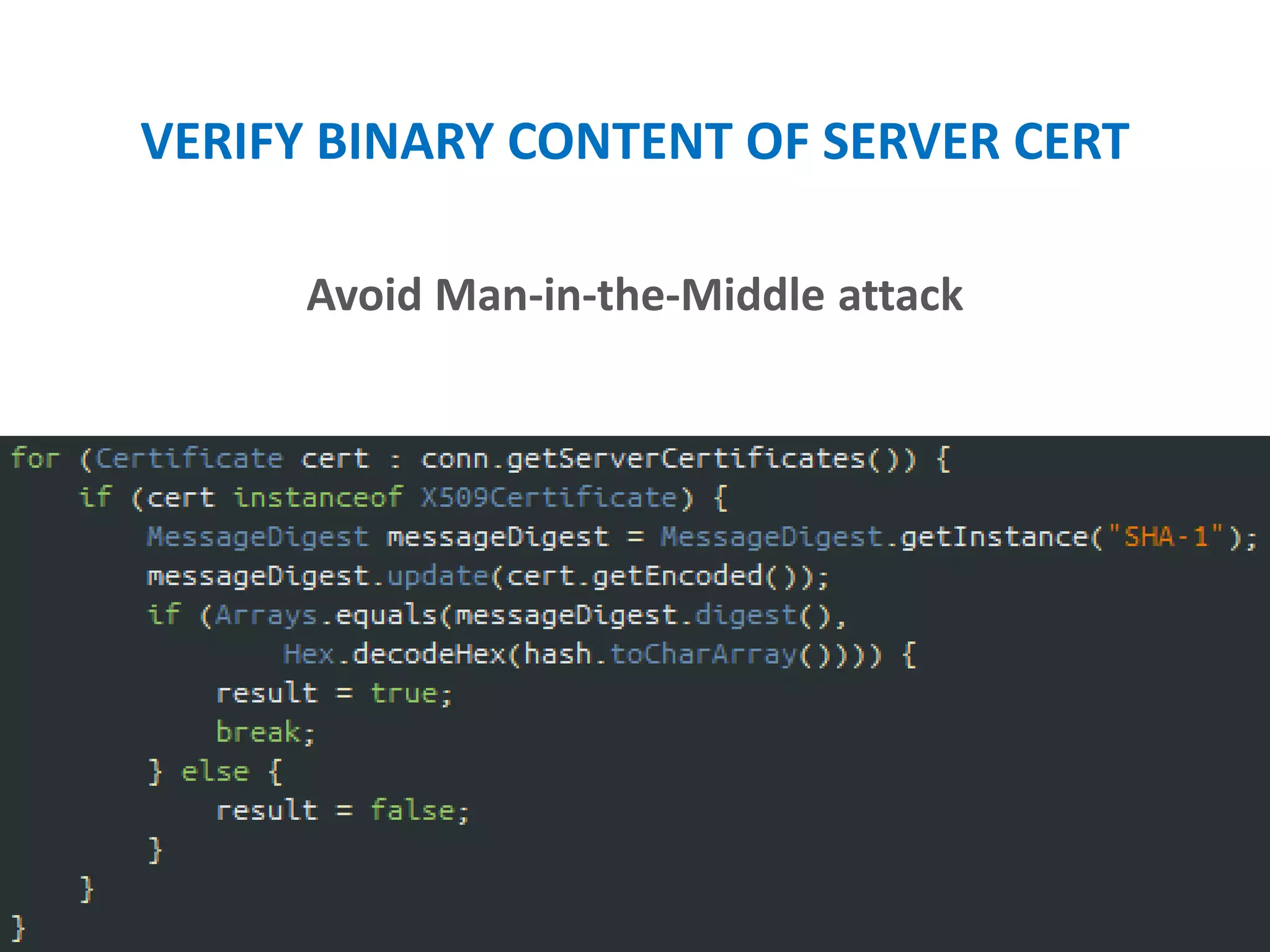 VERIFY BINARY CONTENT OF SERVER CERT
Avoid Man-in-the-Middle attack
 